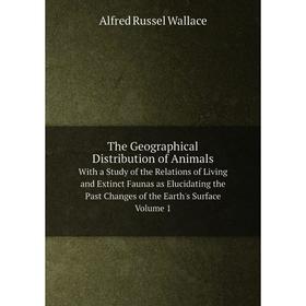 

Книга The Geographical Distribution of Animals With a Study of the Relations of Living and Extinct Faunas as Elucidating the Past Changes of the Earth