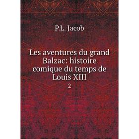 

Книга Les aventures du grand Balzac: histoire comique du temps de Louis XIII2