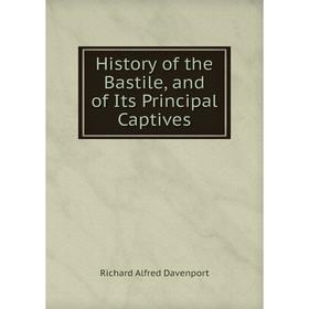 

Книга History of the Bastile, and of Its Principal Captives