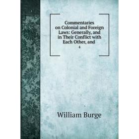 

Книга Commentaries on Colonial and Foreign Laws: Generally, and in Their Conflict with Each Other, and4