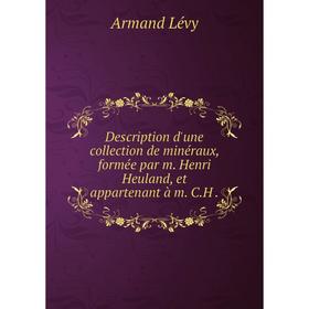 

Книга Description d'une collection de minéraux, formée par m. Henri Heuland, et appartenant à m. C.H