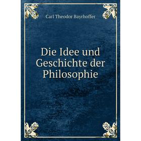 

Книга Die Idee und Geschichte der Philosophie