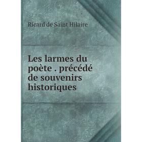 

Книга Les larmes du poète précédé de souvenirs historiques