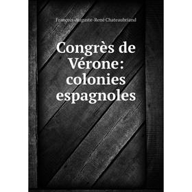 

Книга Congrès de Vérone: colonies espagnoles