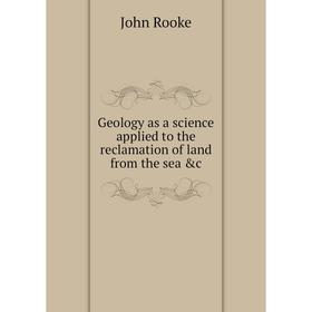 

Книга Geology as a science applied to the reclamation of land from the sea &c