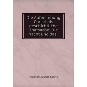 

Книга Die Auferstehung Christi als geschichtliche Thatsache: Die Nacht und das