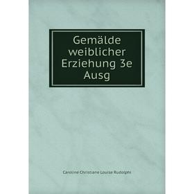 

Книга Gemälde weiblicher Erziehung 3e Ausg