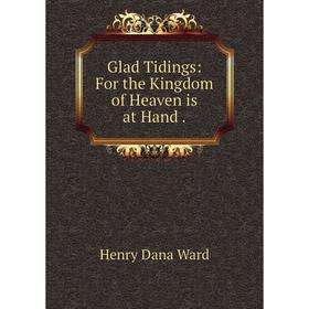 

Книга Glad Tidings: For the Kingdom of Heaven is at Hand