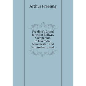 

Книга Freeling's Grand Junction Railway Companion to Liverpool, Manchester, and Birmingham; and