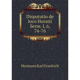 

Книга Disputatio de loco Horatii Serm. I, 6, 74-76