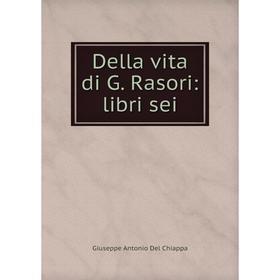 

Книга Della vita di G. Rasori: libri sei