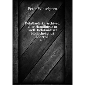 

Книга DelaGardiska archivet: eller Handlingar ur Grefl. DelaGardiska bibliotheket på Löberöd9-10