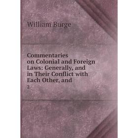 

Книга Commentaries on Colonial and Foreign Laws: Generally, and in Their Conflict with Each Other, and2