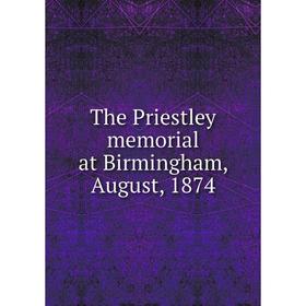 

Книга The Priestley memorial at Birmingham, August, 1874