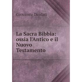 

Книга La Sacra Bibbia: ossia l'Antico e il Nuovo Testamento