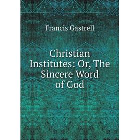 

Книга Christian Institutes: Or, The Sincere Word of God