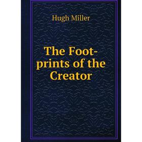 

Книга The Foot-prints of the Creator
