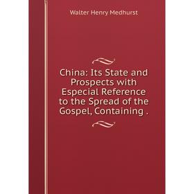 

Книга China: Its State and Prospects with Especial Reference to the Spread of the Gospel, Containing