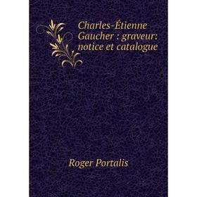 

Книга Charles-Étienne Gaucher: graveur: notice et catalogue