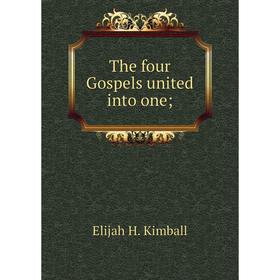

Книга The four Gospels united into one;