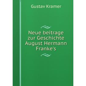 

Книга Neue beitrage zur Geschichte August Hermann Franke's