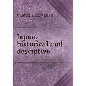 

Книга Japan, historical and desciptive