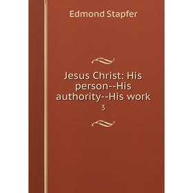 

Книга Jesus Christ: His person — His authority — His work3