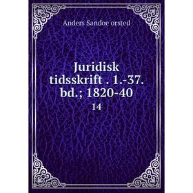

Книга Juridisk tidsskrift. 1. -37. bd.; 1820-4014