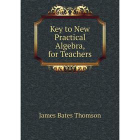 

Книга Key to New Practical Algebra, for Teachers