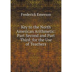 

Книга Key to the North American Arithmetic: Part Second and Part Third; for the Use of Teachers