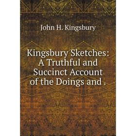 

Книга Kingsbury Sketches: A Truthful and Succinct Account of the Doings