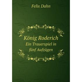 

Книга König RoderichEin Trauerspiel in fünf Aufzügen
