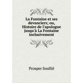 

Книга La Fontaine et ses devanciers; ou, Histoire de l'apologue jusqu'à La Fontaine inclusivement