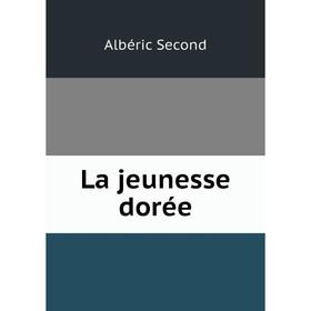 

Книга La jeunesse dorée