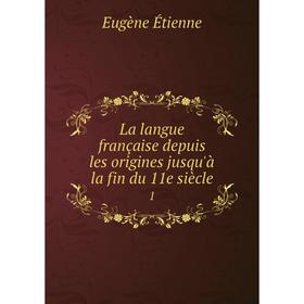 

Книга La langue française depuis les origines jusqu'à la fin du 11e siècle1