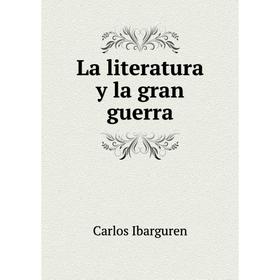 

Книга La literatura y la gran guerra