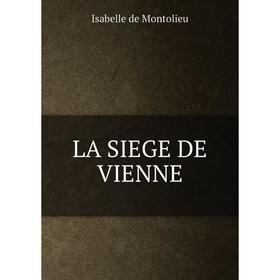 

Книга LA SIEGE DE VIENNE