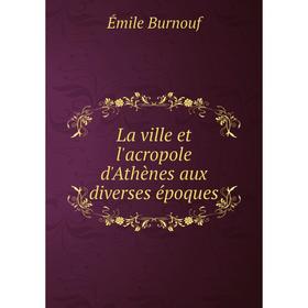 

Книга La ville et l'acropole d'Athènes aux diverses époques