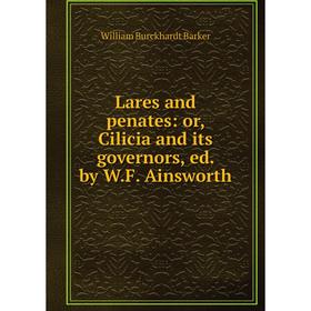 

Книга Lares and penates: or Cilicia and its governors, ed by WF Ainsworth