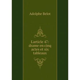 

Книга L'article 47: drame en cinq actes et six tableaux