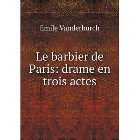 

Книга Le barbier de Paris: drame en trois actes
