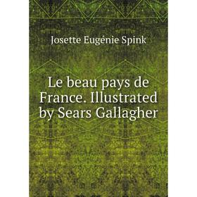 

Книга Le beau pays de France Illustrated by Sears Gallagher