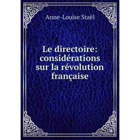 

Книга Le directoire: considérations sur la révolution française