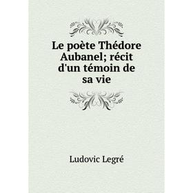 

Книга Le poète Thédore Aubanel; récit d'un témoin de sa vie