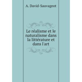 

Книга Le réalisme et le naturalisme dans la littérature et dans l'art