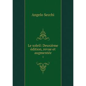 

Книга Le soleil: Deuxième édition, revue et augmentée1
