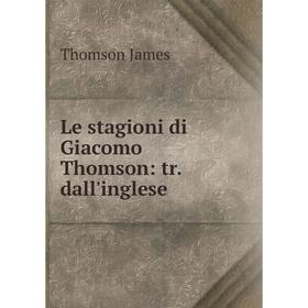 

Книга Le stagioni di Giacomo Thomson: tr dall'inglese