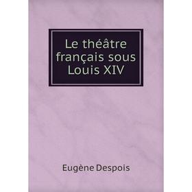 

Книга Le théâtre français sous Louis XIV