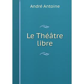 

Книга Le Théâtre libre