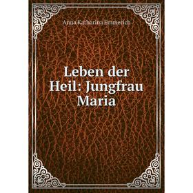 

Книга Leben der Heil: Jungfrau Maria